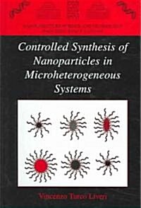 Controlled Synthesis of Nanoparticles in Microheterogeneous Systems (Hardcover)