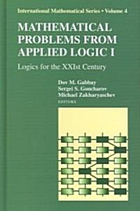 Mathematical Problems from Applied Logic I: Logics for the Xxist Century (Hardcover)