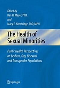 The Health of Sexual Minorities: Public Health Perspectives on Lesbian, Gay, Bisexual and Transgender Populations (Hardcover)