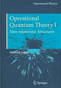 Operational Quantum Theory I: Nonrelativistic Structures (Hardcover, 2006)