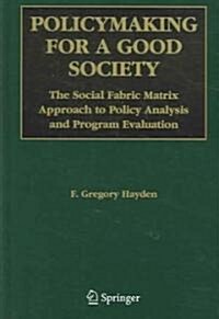 Policymaking for a Good Society: The Social Fabric Matrix Approach to Policy Analysis and Program Evaluation (Hardcover, 2006)