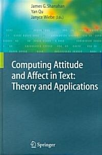 Computing Attitude and Affect in Text: Theory and Applications (Hardcover, 2006)