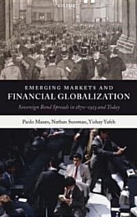 Emerging Markets and Financial Globalization : Sovereign Bond Spreads in 1870-1913 and Today (Hardcover)