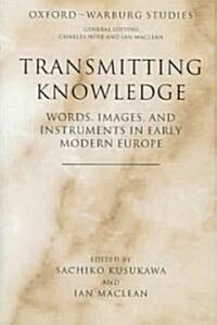 Transmitting Knowledge : Words, Images, and Instruments in Early Modern Europe (Hardcover)