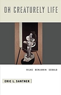 On Creaturely Life: Rilke, Benjamin, Sebald (Paperback)