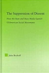 The Suppression of Dissent : How the State and Mass Media Squelch USAmerican Social Movements (Hardcover)