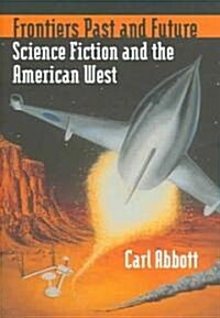 Frontiers Past and Future: Science Fiction and the American West (Hardcover)