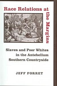 Race Relations at the Margins: Slaves and Poor Whites in the Antebellum Southern Countryside (Hardcover)