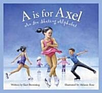 A is for Axel: An Ice Skating Alphabet (Hardcover)