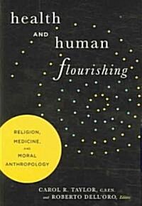 Health and Human Flourishing: Religion, Medicine, and Moral Anthropology (Paperback)