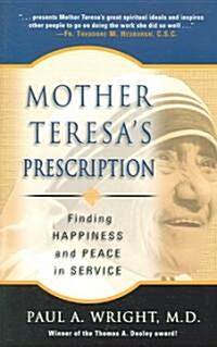 Mother Teresas Prescription: Finding Happiness and Peace in Service (Paperback)