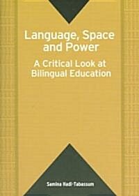 Language, Space and Power: A Critical Look at Bilingual Education (Paperback)