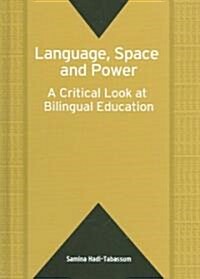 Language, Space and Power: A Critical Look at Bilingual Education (Hardcover)