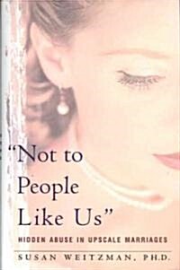 [중고] Not to People Like Us: Hidden Abuse in Upscale Marriages (Paperback)