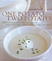 One Potato, Two Potato: 300 Recipes from Simple to Elegant-Appetizers, Main Dishes, Sidedishes, and More (Hardcover)