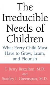 The Irreducible Needs of Children: What Every Child Must Have to Grow, Learn, and Flourish (Paperback, Revised)