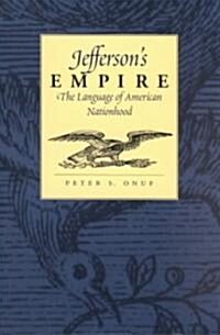 Jeffersons Empire: The Language of American Nationhood the Language of American Nationhood (Paperback, Revised)