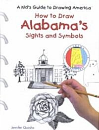 How to Draw Alabamas Sights and Symbols (Library Binding)