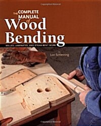 The Complete Manual of Wood Bending: Milled, Laminated, and Steambent Work (Paperback)
