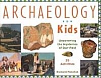 Archaeology for Kids: Uncovering the Mysteries of Our Past, 25 Activities Volume 13 (Paperback)