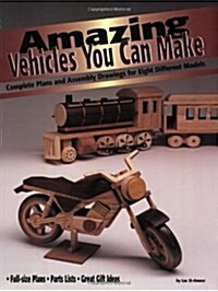 Amazing Vehicles You Can Make: Complete Plans and Assembly Drawings for Eight Different Models (Paperback)