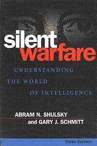 Silent warfare : understanding the world of intelligence 3rd ed., rev