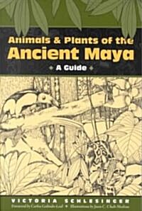Animals and Plants of the Ancient Maya: A Guide (Paperback)