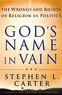 Gods Name in Vain: The Wrongs and Rights of Religion in Politics (Paperback)