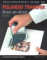 Photographers Guide to Polaroid Transfer: Step-By-Step (Paperback, 2, Second Edition)