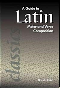 A Guide to Latin Meter and Verse Composition (Paperback, Bilingual)