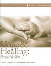 Hope and Healing: A Caregivers Guide to Helping Young Children Affected by Trauma (Paperback)