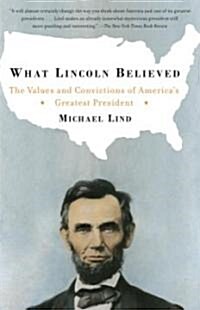 What Lincoln Believed: The Values and Convictions of Americas Greatest President (Paperback)