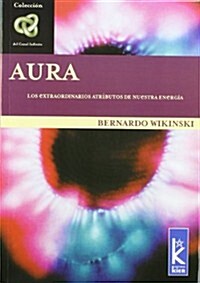 Aura: Los Extraordinarios Atributos de Nuestra Energia (Paperback)