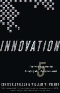 Innovation : the five disciplines for creating what customers want 1st ed