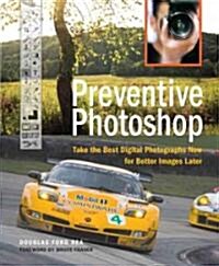 Preventive Photoshop: Take the Best Digital Photographs Now for Better Images Later (Paperback)