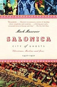 Salonica, City of Ghosts: Christians, Muslims and Jews 1430-1950 (Paperback)
