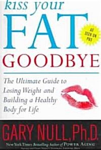 Kiss Your Fat Goodbye (Paperback, 1st)