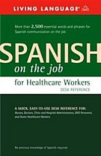 Spanish on the Job for Healthcare Workers Desk Reference (Paperback, Bilingual)