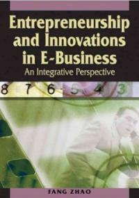 Entrepreneurship and innovations in e-business : an integrative perspective