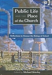 Public Life and the Place of the Church : Reflections to Honour the Bishop of Oxford (Paperback, New ed)