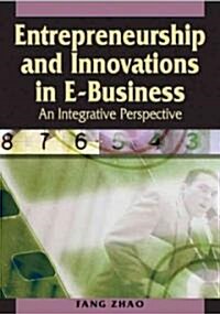 Entrepreneurship and Innovations in E-Business: An Integrative Perspective (Hardcover)