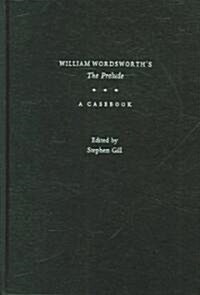William Wordsworths the Prelude: A Casebook (Hardcover)