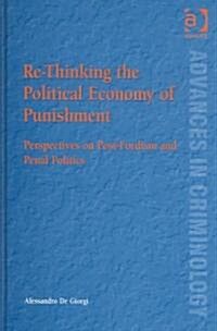 Re-thinking the Political Economy of Punishment : Perspectives on Post-Fordism and Penal Politics (Hardcover)