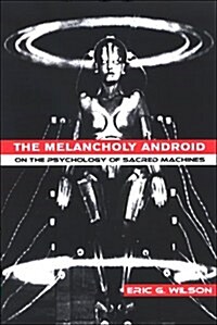 The Melancholy Android: On the Psychology of Sacred Machines (Hardcover)