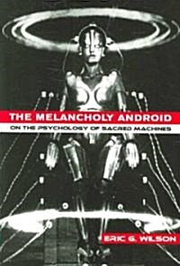 The Melancholy Android: On the Psychology of Sacred Machines (Paperback)