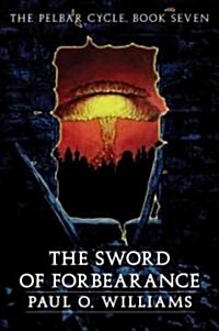 The Sword of Forbearance: The Pelbar Cycle, Book Seven (Paperback)