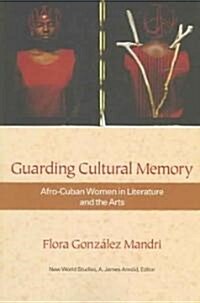 Guarding Cultural Memory: Afro-Cuban Women in Literature and the Arts (Paperback)