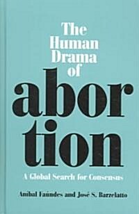 The Human Drama of Abortion: A Global Search for Consensus (Paperback)