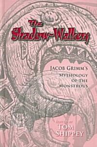 The Shadow-Walkers: Jacob Grimms Mythology of the Monstrous (Hardcover)