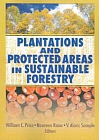 Plantations and Protected Areas in Sustainable Forestry (Paperback)